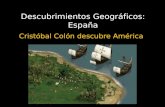 Descubrimientos Geográficos: España Cristóbal Colón descubre América.