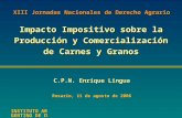 Impacto Impositivo sobre la Producción y Comercialización de Carnes y Granos C.P.N. Enrique Lingua Rosario, 11 de agosto de 2006 XIII Jornadas Nacionales.
