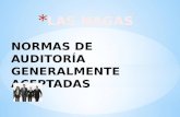 NORMAS DE AUDITORÍA GENERALMENTE ACEPTADAS  Las NAGAS, tiene su origen en los Boletines (Statement on Auditing Estándar – SAS) emitidos por el Comité.