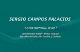 SERGIO CAMPOS PALACIOS LOCUTOR PROFESIONAL DE CHILE Comunicador Social - Gestor Cultural Ejecutivo de Inducción Gestión y Calidad.