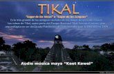 Audio música maya “Keet Kewel” Tikal fue uno de los principales centros culturales y poblacionales de la civilización maya. La tumba del posible.