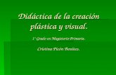 Didáctica de la creación plástica y visual. 1º Grado en Magisterio Primaria. Cristina Picón Benítez.