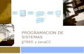 PROGRAMACION DE SISTEMAS JJTREE y JavaCC. Introducción JJTree, es una herramienta para construir un árbol de representación del mismo parser. JJTree se.