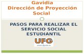 PASOS PARA REALIZAR EL SERVICIO SOCIAL ESTUDIANTIL Universidad Francisco Gavidia Dirección de Proyección Social.