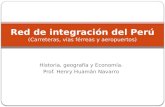 Historia, geografía y Economía. Prof. Henry Huamán Navarro Red de integración del Perú (Carreteras, vías férreas y aeropuertos)