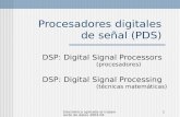 Electrónica aplicada al tratamiento de datos 2003-041 Procesadores digitales de señal (PDS) DSP: Digital Signal Processors (procesadores) DSP: Digital.
