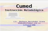 Instrucción Metodológica Cumed Instrucción Metodológica Lic. Bárbara Hernández Arana bhdez@infomed.sld.cu Infomed/BMN 2005.