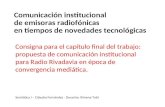 Consigna para el capítulo final del trabajo: propuesta de comunicación institucional para Radio Rivadavia en época de convergencia mediática. Comunicación.
