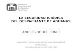 LA SEGURIDAD JURÍDICA DEL DESPACHANTE DE ADUANAS ANDRÉS ROHDE PONCE Exposición presentada en la 41 Asamblea ASAPRA realizada en Lima Perú 26 de Octubre.