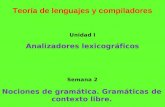 Teoría de lenguajes y compiladores Nociones de gramática. Gramáticas de contexto libre. Semana 2 Unidad I Analizadores lexicográficos.