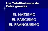 Los Totalitarismos de Entre guerras EL NAZISMO EL FASCISMO EL FRANQUISMO.