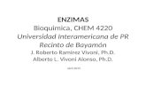 ENZIMAS Bioquimica, CHEM 4220 Universidad Interamericana de PR Recinto de Bayamón J. Roberto Ramirez Vivoni, Ph.D. Alberto L. Vivoni Alonso, Ph.D. abril.