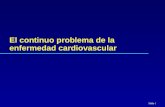 Slide 1 El continuo problema de la enfermedad cardiovascular.