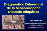 Diagnóstico Diferencial de la Miocardiopatía Dilatada Idiopática Félix Pérez Villa Unidad de Insuficiencia Cardiaca y Trasplante Cardiaco. Hospital Clínic.