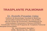 TRASPLANTE PULMONAR Dr. Rodolfo Posadas Valay Profesor de Neumología, Facultad de Medicina, Universidad Autónoma de Nuevo León (UANL), Jefe del Centro.