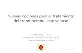 Nuevas opciones para el tratamiento del tromboembolismo venoso Dr. Mariano E. Mazzei Hospital de Clínicas José de San Martín Universidad de Buenos Aires.