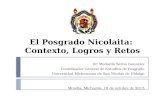 El Posgrado Nicolaita: Contexto, Logros y Retos Dr. Medardo Serna González Coordinador General de Estudios de Posgrado Universidad Michoacana de San Nicolás.