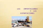LAS IMPORTACIONES Y LAS EXPORTACIONES. En economía, la importación es el transporte legítimo de bienes y servicios nacionales exportados por un país pretendidos.