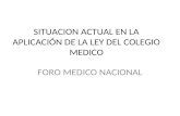 SITUACION ACTUAL EN LA APLICACIÓN DE LA LEY DEL COLEGIO MEDICO FORO MEDICO NACIONAL.