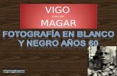 VIGO visto por MAGAR VIGO visto por MAGAR ” Manuel García Castro “MAGAR”, como fotógrafo de prensa de la ciudad de Vigo nos ha dejado para el deleite.