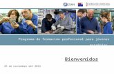Programa de formación profesional para jóvenes españoles con bachillerato en el sector metalúrgico 25 de noviembre del 2014 Bienvenidos.