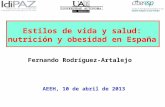 Estilos de vida y salud: nutrición y obesidad en España Fernando Rodríguez-Artalejo AEEH, 10 de abril de 2013.