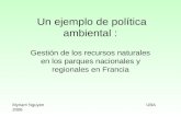 Un ejemplo de política ambiental : Gestión de los recursos naturales en los parques nacionales y regionales en Francia Myriam Nguyen UBA 2006.