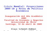 Crisis Mundial: Proyecciones 2009-10 y Retos de Política Económica Inauguración del Año Académico 2009 Facultad de Economía y Negocios Universidad de Chile.