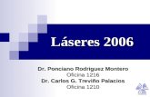 Láseres 2006 Dr. Ponciano Rodriguez Montero Oficina 1216 Dr. Carlos G. Treviño Palacios Oficina 1210.