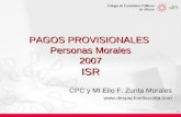 1 PAGOS PROVISIONALES Personas Morales 2007 ISR CPC y MI Elio F. Zurita Morales .
