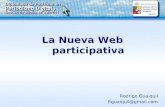 La Nueva Web participativa Rodrigo Guaiquil Rguaiquil@gmail.com.