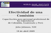Efectividad de una Comisión Capacitación para personal profesional de las legislaturas de Colombia, Guatemala y Perú John Johnson, NDI 14 de abril 2009.