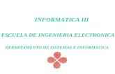 INFORMATICA III ESCUELA DE INGENIERIA ELECTRONICA DEPARTAMENTO DE SISTEMAS E INFORMATICA.