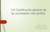 3.6 Clasificación general de las sociedades mercantiles Edeer A. Peña Cuevas Krizya Darenka Qui Mengual Jesús Gutiérrez Lezama.