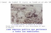 El Canal de Isabel II (cyii) se fundó en el año 1851. Desde hace 158 años el cyii distribuye el agua en Madrid. como empresa publica que pertenece a todos.
