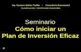 Seminario Cómo iniciar un Plan de Inversión Eficaz Ing. Gustavo Ibáñez Padilla  Consultoría Empresarial PLANIFICACIÓN Y PROTECCIÓN FINANCIERA.