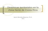 Dinámicas territoriales en la Zona Norte de Costa Rica Byron Miranda Abaunza, Ph.D. IICA.