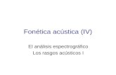 Fonética acústica (IV) El análisis espectrográfico Los rasgos acústicos I.