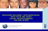 EDUCACIÓN, INCLUSIÓN Y EXCLUSIÓN SOCIAL EN EL VALLE DEL CAUCA Avances del Informe Regional Cali, Julio de 2007.