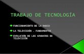 FUNCIONAMIENTO DE LA RADIO LA TELEVISIÓN. FUNDAMENTOS EVOLUCIÓN DE LOS APARATOS DE TELEVISIÓN.