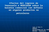 Efectos del ingreso de Venezuela a MERCOSUR sobre la balanza comercial con énfasis en algunos productos no petroleros Luis A Toro G GRUDIR Universidad.