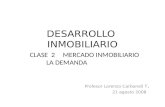 DESARROLLO INMOBILIARIO Profesor Lorenzo Carbonell T. 21 agosto 2008 CLASE 2MERCADO INMOBILIARIO LA DEMANDA.