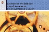 Elementos mecánicos transformadores del movimiento y unión.