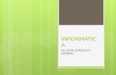 INFORMATICA ALLISON GONZALEZ ROMERO. BLOQUE 1 TECNOLOGIA, INFORMACION, E INNOVACION  Propósito: Comprender las características del proceso de innovación.