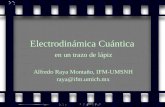 Electrodinámica Cuántica en un trazo de lápiz Alfredo Raya Montaño, IFM-UMSNH raya@ifm.umich.mx.