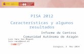 PISA 2012 Características y algunos resultados Informe de Centros Comunidad Autónoma de Aragón Zaragoza, 3 Nov 2014 Luis Sanz San Miguel luis.sanz@mecd.es.