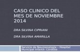 CASO CLINICO DEL MES DE NOVIEMBRE 2014 DRA SILVINA CIPRIANI DRA SILVINA AMARILLA Servicio de Neumonología – Hospital Municipal Infantil- Córdoba.