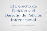 El Derecho de Petición y el Derecho de Petición Internacional Alberto Blanco-Uribe Quintero.