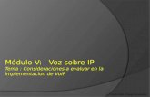 L.I. Karla Ivette Ortega Hernández Módulo V: Voz sobre IP Tema : Consideraciones a evaluar en la implementacion de VoIP.