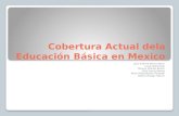Cobertura Actual dela Educación Básica en Mexico Justo Saloma Monica Nicte Luna CastroSinai Moreno Dolores Noemi Ortiz Garcia Valeria Perez Villela Marian.